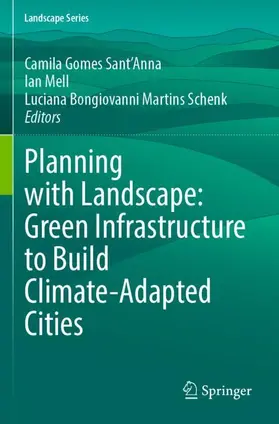 Gomes Sant'Anna / Schenk / Mell |  Planning with Landscape: Green Infrastructure to Build Climate-Adapted Cities | Buch |  Sack Fachmedien