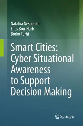 Neshenko / Furht / Bou-Harb |  Smart Cities: Cyber Situational Awareness to Support Decision Making | Buch |  Sack Fachmedien