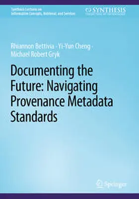 Bettivia / Cheng / Gryk |  Documenting the Future: Navigating Provenance Metadata Standards | eBook | Sack Fachmedien