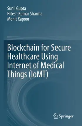 Gupta / Kapoor / Sharma |  Blockchain for Secure Healthcare Using Internet of Medical Things (IoMT) | Buch |  Sack Fachmedien
