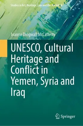 McCafferty |  UNESCO, Cultural Heritage and Conflict in Yemen, Syria and Iraq | Buch |  Sack Fachmedien