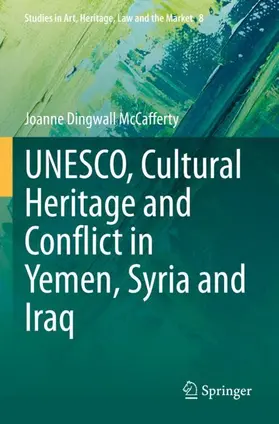 McCafferty |  UNESCO, Cultural Heritage and Conflict in Yemen, Syria and Iraq | Buch |  Sack Fachmedien