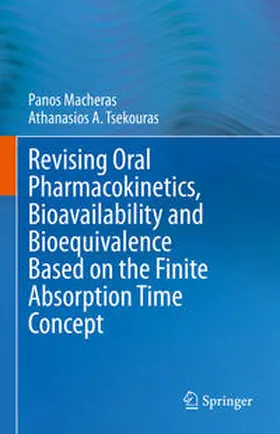 Macheras / Tsekouras |  Revising Oral Pharmacokinetics, Bioavailability and Bioequivalence Based on the Finite Absorption Time Concept | eBook | Sack Fachmedien