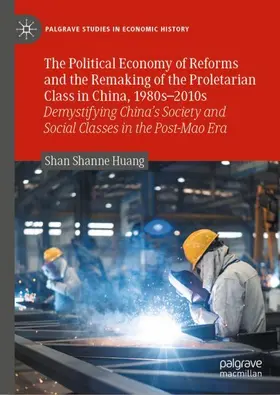 Huang |  The Political Economy of Reforms and the Remaking of the Proletarian Class in China, 1980s-2010s | Buch |  Sack Fachmedien