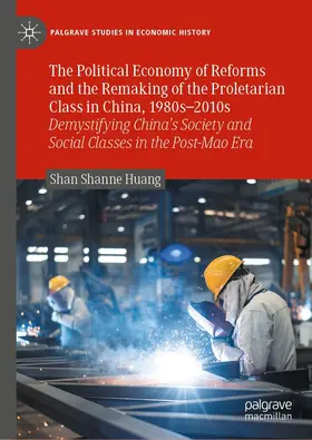Huang | The Political Economy of Reforms and the Remaking of the Proletarian Class in China, 1980s–2010s | E-Book | sack.de