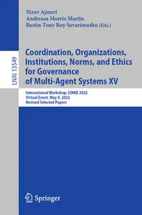 Ajmeri / Morris Martin / Savarimuthu |  Coordination, Organizations, Institutions, Norms, and Ethics for Governance of Multi-Agent Systems XV | eBook | Sack Fachmedien