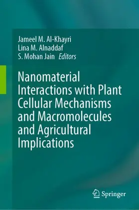 Al-Khayri / Jain / Alnaddaf |  Nanomaterial Interactions with Plant Cellular Mechanisms and Macromolecules and Agricultural Implications | Buch |  Sack Fachmedien