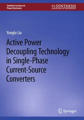 Liu |  Active Power Decoupling Technology in Single-Phase Current-Source Converters | eBook | Sack Fachmedien