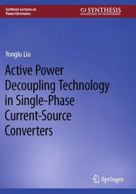 Liu |  Active Power Decoupling Technology in Single-Phase Current-Source Converters | Buch |  Sack Fachmedien