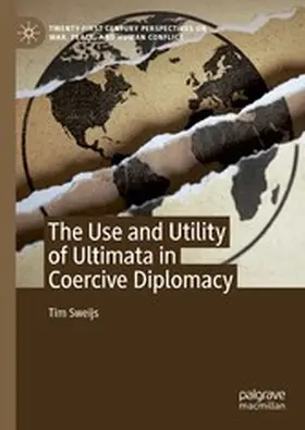 Sweijs |  The Use and Utility of Ultimata in Coercive Diplomacy | eBook | Sack Fachmedien