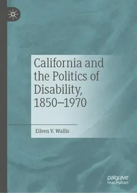 Wallis |  California and the Politics of Disability, 1850-1970 | Buch |  Sack Fachmedien