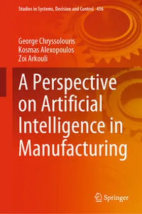Chryssolouris / Alexopoulos / Arkouli | A Perspective on Artificial Intelligence in Manufacturing | E-Book | sack.de