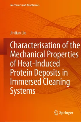 Liu |  Characterisation of the Mechanical Properties of Heat-Induced Protein Deposits in Immersed Cleaning Systems | Buch |  Sack Fachmedien
