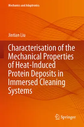 Liu |  Characterisation of the Mechanical Properties of Heat-Induced Protein Deposits in Immersed Cleaning Systems | Buch |  Sack Fachmedien