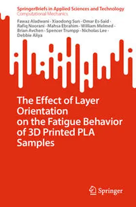 Aladwani / Sun / Aliya | The Effect of Layer Orientation on the Fatigue Behavior of 3D Printed PLA Samples | E-Book | sack.de