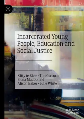 te Riele / Corcoran / White |  Incarcerated Young People, Education and Social Justice | Buch |  Sack Fachmedien