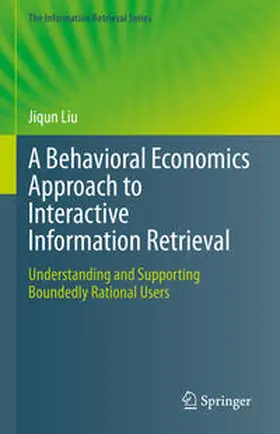 Liu |  A Behavioral Economics Approach to Interactive Information Retrieval | eBook | Sack Fachmedien