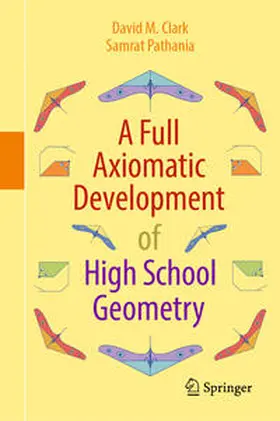 Clark / Pathania | A Full Axiomatic Development of High School Geometry | E-Book | sack.de
