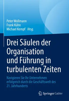 Wollmann / Kempf / Kühn |  Drei Säulen der Organisation und Führung in turbulenten Zeiten | Buch |  Sack Fachmedien