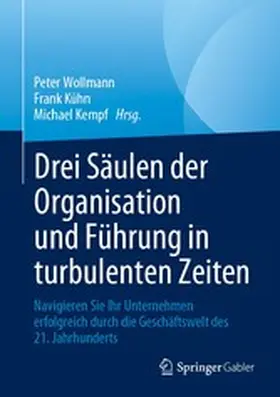Wollmann / Kühn / Kempf |  Drei Säulen der Organisation und Führung in turbulenten Zeiten | eBook | Sack Fachmedien