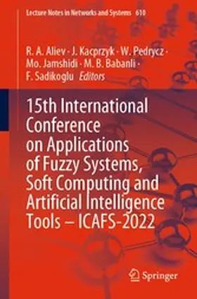 Aliev / Kacprzyk / Pedrycz |  15th International Conference on Applications of Fuzzy Systems, Soft Computing and Artificial Intelligence Tools – ICAFS-2022 | eBook | Sack Fachmedien