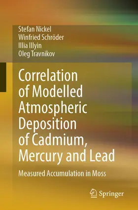 Nickel / Schröder / Ilyin |  Correlation of Modelled Atmospheric Deposition of Cadmium, Mercury and Lead with the Measured Enrichment of these Elements in Moss | Buch |  Sack Fachmedien