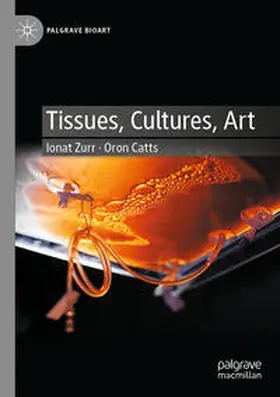 Zurr / Catts |  Tissues, Cultures, Art | Buch |  Sack Fachmedien