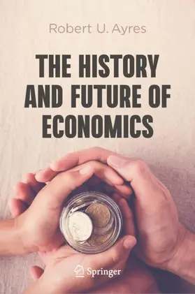 Ayres |  The History and Future of Economics | Buch |  Sack Fachmedien