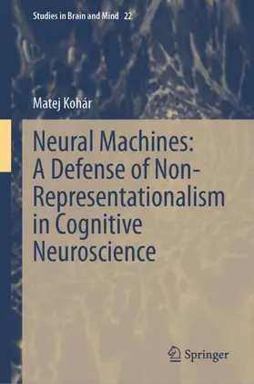 Kohár |  Neural Machines: A Defense of Non-Representationalism in Cognitive Neuroscience | Buch |  Sack Fachmedien