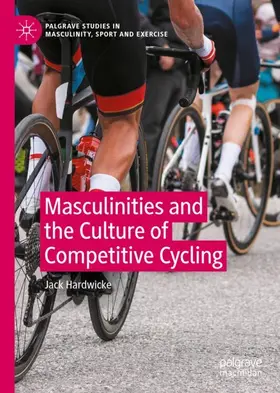 Hardwicke |  Masculinities and the Culture of Competitive Cycling | Buch |  Sack Fachmedien