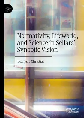 Christias |  Normativity, Lifeworld, and Science in Sellars' Synoptic Vision | Buch |  Sack Fachmedien