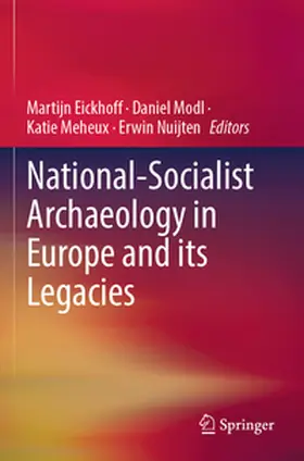 Eickhoff / Nuijten / Modl |  National-Socialist Archaeology in Europe and its Legacies | Buch |  Sack Fachmedien