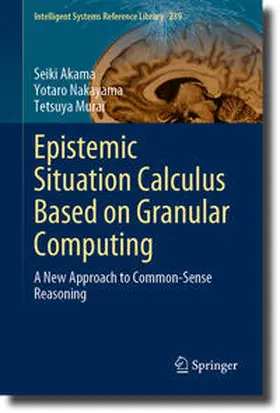 Akama / Nakayama / Murai |  Epistemic Situation Calculus Based on Granular Computing | eBook | Sack Fachmedien