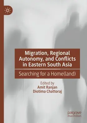 Ranjan / Chattoraj |  Migration, Regional Autonomy, and Conflicts in Eastern South Asia | Buch |  Sack Fachmedien