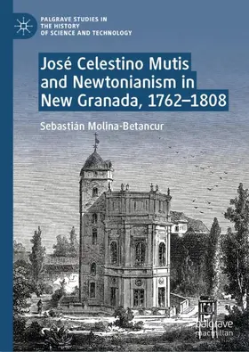 Molina-Betancur |  José Celestino Mutis and Newtonianism in New Granada, 1762-1808 | Buch |  Sack Fachmedien