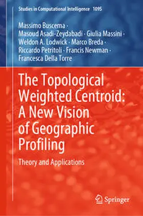 Buscema / Asadi-Zeydabadi / Massini |  The Topological Weighted Centroid: A New Vision of Geographic Profiling | eBook | Sack Fachmedien