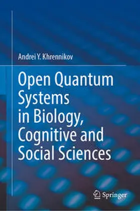 Khrennikov | Open Quantum Systems in Biology, Cognitive and Social Sciences | E-Book | sack.de