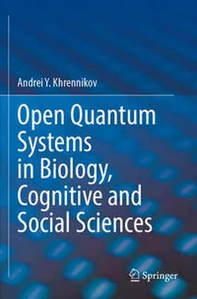 Khrennikov |  Open Quantum Systems in Biology, Cognitive and Social Sciences | Buch |  Sack Fachmedien