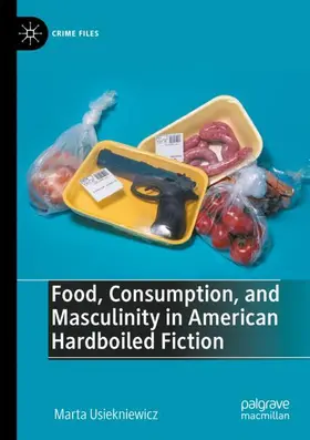 Usiekniewicz |  Food, Consumption, and Masculinity in American Hardboiled Fiction | Buch |  Sack Fachmedien