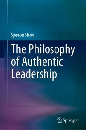 Shaw |  The Philosophy of Authentic Leadership | Buch |  Sack Fachmedien