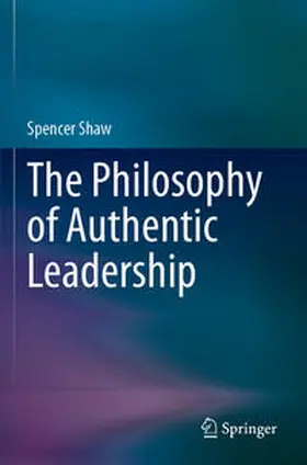 Shaw |  The Philosophy of Authentic Leadership | Buch |  Sack Fachmedien