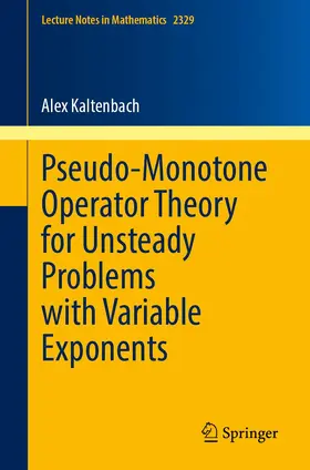 Kaltenbach |  Pseudo-Monotone Operator Theory for Unsteady Problems with Variable Exponents | Buch |  Sack Fachmedien