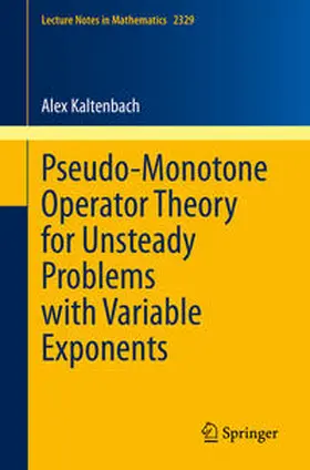 Kaltenbach | Pseudo-Monotone Operator Theory for Unsteady Problems with Variable Exponents | E-Book | www2.sack.de