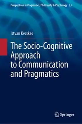Kecskes |  The Socio-Cognitive Approach to Communication and Pragmatics | eBook | Sack Fachmedien
