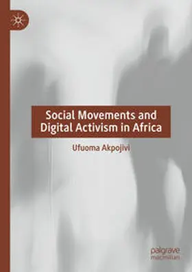 Akpojivi |  Social Movements and Digital Activism in Africa | eBook | Sack Fachmedien