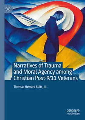 Suitt, III / Suitt / III |  Narratives of Trauma and Moral Agency among Christian Post-9/11 Veterans | eBook | Sack Fachmedien