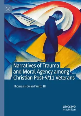 Suitt / Suitt, III |  Narratives of Trauma and Moral Agency among Christian Post-9/11 Veterans | Buch |  Sack Fachmedien