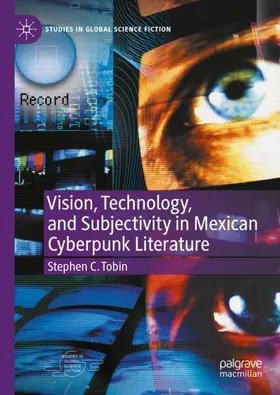 Tobin |  Vision, Technology, and Subjectivity in Mexican Cyberpunk Literature | Buch |  Sack Fachmedien