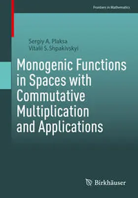 Plaksa / Shpakivskyi |  Monogenic Functions in Spaces with Commutative Multiplication and Applications | eBook | Sack Fachmedien