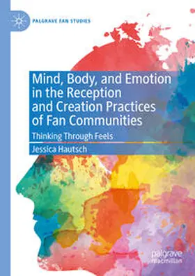Hautsch |  Mind, Body, and Emotion in the Reception and Creation Practices of Fan Communities | Buch |  Sack Fachmedien